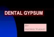 GYPSUM...- Setting reaksi dan W/P ratio Dental gypsum - Mixing time, working time dan setting time Dental gypsum - Sifat Dental gypsum - Strength Dental gypsum - Setting ekspansi dan