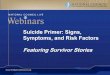 Suicide Primer: Signs, Symptoms, and Risk Factors ... · > Threatening to hurt or kill oneself > Seeking access to means > Talking or writing about death, dying, or suicide > Feeling