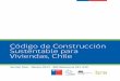 Código de Construcción Sustentable para Viviendas, Chile · 2015. 9. 29. · Código de Construcción Sustentable para Viviendas, Chile 4 Antecedentes La construcción y operación