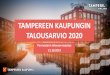 TAMPEREEN KAUPUNGIN TALOUSARVIO 2020...2019/10/21  · noin 50 toiminnan tavoitetta. • Toiminnan tavoitteissa näkyvät kaupunkitasoiset painopisteet. Niitä ovat muun muassa lastenja