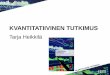 Tarja Heikkilä - Tilastollinen tutkimus...Samassa tutkimuksessa voidaan käyttää sekä kvantitatiivisia että kvalitatiivisia menetelmiä toisiaan täydentäen. Kvalitatiiviset