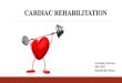CARDIAC REHABILITATION · PDF file 2020. 3. 17. · Indication for Cardiac Rehabilitation Medically stable post MI Coronary Artery Bypass Surgery Percutaneous Coronary Intervention