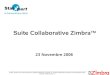 Suite Collaborative Zimbra - StarXpert · +synchro Outlook/MAPI +Apple iSync Zimbra Mobile Support pluri-domaine Administration niveau domaine Personalisation niveau domaine Cible: