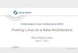 Embedded Linux Conference 2014 · 2016. 7. 6. · Embedded Linux Conference 2014 Porting Linux to a New Architecture Marta Rybczyńska May 1st, 2014 ... Embedded Linux Conference