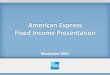 American Express Fixed Income Presentation Fixed...YTD’10 YTD’11 2010 Revenues Net of Interest Exp. $20,338 $22,220 $27,582 Income from Continuing Operations $2,995 $3,707 $4,057
