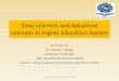 Slow Learners and Advanced Learners in Higher Education System 2020. 7. 9.¢  Slow Learners and Advanced
