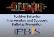 Positive Behavior Intervention and Supports Bullying Prevention · 2017. 12. 22. · An Imbalance of Power: Kids who bully use their power—such as physical strength, access to embarrassing