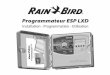 Programmateur ESP LXD - Rain Bird · 2015. 5. 13. · besoins de gestion des arrosages les plus variés en proposant les meilleurs produits et services. Programmateur ESP LXD Votre