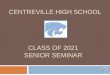 CENTREVILLE HIGH SCHOOL · 2020. 9. 3. · SENIOR SEMINAR CENTREVILLE HIGH SCHOOL. Learning Target I can find and use resources regarding my post-secondary options by going to the