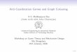 Anti-Coordination Games and Graph Colouringmath.iisc.ernet.in/~nmi/2_KS_Mallikarjuna_Rao-talk_01.pdf · K.S. Mallikarjuna Rao (Joint work with Arko Chatterjee) Industrial Engineering