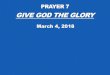 GIVE GOD THE GLORY - Door of Grace PP Prayer 7 Give God...GIVE GOD THE GLORY 9 After this manner therefore pray ye: Our Father which art in heaven, Hallowed be thy name. 10 Thy kingdom