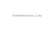 Termodinamica: 1 Ley - Página de Cursos Fisica DCBS · 2018. 2. 15. · termodinamica. Energía Interna y la primera ley de la termodinámica Primera ley de la termodinámica es