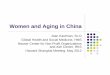 Women and Aging in China - Harvard Universityhcf.fas.harvard.edu/wp-content/uploads/2017/01/joan...Women and Aging in China Joan Kaufman, Sc.D Global Health and Social Medicine, HMS