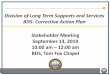 1 Division of Long Term Supports and Services BDS ...1 Division of Long Term Supports and Services BDS- Corrective Action Plan Stakeholder Meeting September 13, 2019 10:00 am –12:00
