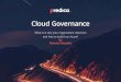 Cloud Governance · 2015. 10. 1. · Cloud Governance Framework Business • Organization objectives for your cloud deployment and governance model People • Building right skills