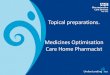 Topical preparations. Medicines Optimisation Care Home ... · Topical preparations. Medicines Optimisation Care Home Pharmacist . Aim To reinforce good practice for the application