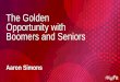 The Golden Opportunity with Boomers and Seniorskwselect.weebly.com/uploads/4/8/5/6/48566859/the_golden_opportu… · Carlsbad, CA Mega Agent. FAMILY REUNION 2016 1. Boomer/Senior