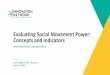 Evaluating Social Movement Power: Concepts and Indicators · 2019. 3. 13. · Influencers can include social and cultural influencers, e.g., business, philanthropy, nonprofits, cultural