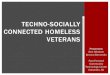 Techno-Socially Connected Homeless Veterans Connected... · 2016. 3. 29. · tasking and tech-savvy skills to resolve challenging customer issues including device-related troubleshooting,