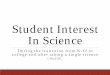 Student Interest In Science...After taking one science course for non -majors: Note: Results from a different study •After taking just one science class, non - STEM majors show an