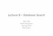 Lecture 8 Database Search · – Use MySQL operators LIKE or MATCH • LIKE is okay for short metadata fields • MATCH does a full-text search – Includes stemming, stopwords, etc