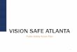 VISION SAFE ATLANTA€¦ · We also understand the importance of utilizing high-tech equipment as tools to help us fight and solve crimes. The Atlanta Police Foundation is at the