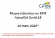 New Risque Infectieux en EMS Actualité Covid-19 18 mars 2020* · 2020. 3. 19. · établissement de santé de 1ère ou de 2ème ligne, EMS ou domicile ... *PEC des patients Covid-19
