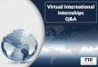 Virtual International Internships Q&A...back to FIU. If you would like to do an internship for experience only, you do NOT have to follow these steps, simply apply to the internship