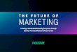 THE FUTURE OF MARKETING · 2020. 8. 7. · marketing needs will continue to evolve, no doubt. That’s why this new ecosystem must be designed from the ground up to adapt and evolve