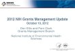 2012 NIH Grants Management Update...2012 NIH Grants Management Update October 10, 2012 Don Ellis and Pam Clark ... • Questions and Answers . FY2013 President’s Budget ... • FY