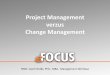Project Management verzus Change Management · 2011. 10. 30. · Naučiť sa ako riadiť zmenu, prežiť a uspieť v meniacom sa prostredí je kritická zručnosť pre rast a napredovanie