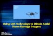 Using UAS Technology to Obtain Aerial Storm Damage Imagery...• Aerial imagery can be critical to NWS operations when performing a post-storm damage assessment. • However, current