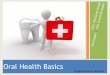 Oral Health Basics - University of New Mexicococ.unm.edu/common/training/oral_health/COC-Oral Hygiene Basics..… · dental implants2 and are embedded in an exopolysaccharide matrix3