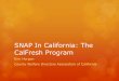 SNAP In California: The CalFresh ProgramSNAP-shot of California’s CalFresh Program Currently In CalFresh: Over 4 million Californians benefit from the program Or, 1 in 9 11% of the