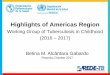 Highlights of Americas Region - WHO · Betina M. Alcântara Gabardo Working Group of Tuberculosis in Childhood of Americas Region - OPAS Early diagnosis of tuberculosis including