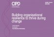 Building organisational resilience to thrive during change · resilience to thrive during change Linda Holbeche Co-Director The Holbeche Partnership. Building organisational resilience