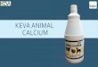 Keva Animal Calcium Animal calcium.pdf · ROLE OF CALCIUM IN ANIMALS Calcium plays a major role in the absorption of nutrients (modification of the cell permeability), as well as