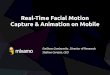 Real-Time Facial Motion Capture and Animation on Mobile€¦ · Real-Time Facial Motion Capture and Animation on Mobile Author: Emiliano Gambaretto Subject: 3D Animation is the art