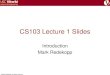 CS103 Lecture 1 Slidesbits.usc.edu/files/cs103/f14/Unit0_FirstDayOverview.pdf · © Mark Redekopp, All rights reserved What Computer Scientist Do… • Observe, organize, transform