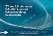 The Ultimate Multi Level Marketing Secrets...The Ultimate Multi Level Marketing Secrets Everything You Ever Need to Know About Multi Level Marketing