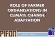 ROLE OF FARMER ORGANISATIONS IN CLIMATE CHANGE … of... · Horticultural crops and spices ... PI staple food crops are likely to be more resilient ... Agriculture has to be climate,
