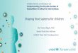 Shaping food systems for children - Human Health Campus€¦ · children’s diets • Adopt a systems approach (food, health, social protection) to children’s diets 3. Develop
