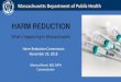 HARM REDUCTION...Dec 14, 2018  · Examples of Harm Reduction Strategies from Massachusetts •Using skin alcohol wipes to prevent abscesses •Avoiding sharing needles, syringes,