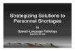 Strategizing Solutions to Personnel Shortages · PDF file Strategizing Solutions to Personnel Shortages In Speech-Language Pathology September 28, 2006. Speech-Language Pathology Personnel
