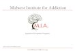 Midwest Institute for Addiction · Midwest Institute for Addiction Inpatient & Outpatient Programs Presented By: Scott McKinney, MS . ASAM Addiction Defined (Aug 2011) A stress-induced