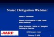 Nurse Delegation Webinar€¦ · Nurse Delegation Webinar Susan C. Reinhard. Senior Vice President, AARP Public Policy Institute. Chief Strategist, Center to Champion Nursing in America