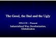 The Good, the Bad and the Ugly - Mr. FarshteyThe Good, the Bad and the Ugly 1914 CE – Present Industrialized War, Decolonization, Globalization