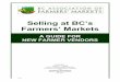 Selling at BC’s Farmers’ Markets · The purpose of this guide is to help farmers decide whether or not selling at a farmers’ market is a good strategy for their business. The