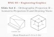 Slide Set 4 – Orthographic Projection II – Isometric ...orzo.union.edu/~khetans/Teaching/BNG101/Slide Set 4 - Isometric... · • Today – Isometric projection II, drawing views