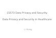 CS573 Data Privacy and Security Data Privacy and Security ...€¦ · •PHI is: information, oral or recorded, in any form or medium, that: 6 –Is created or received by a provider,